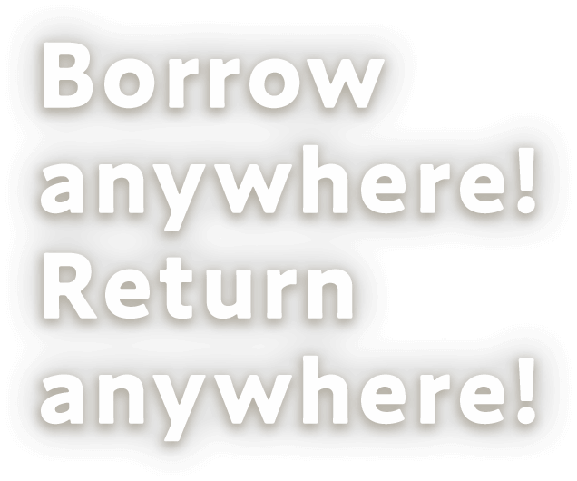 Borrow anywhere! Return anywhere!